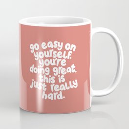 Go Easy On Yourself You’re Doing Great This Is Just Really Hard Coffee Mug