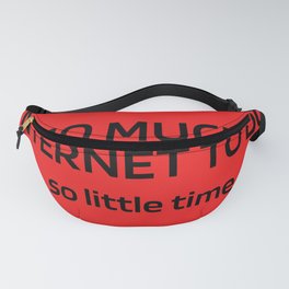 So Much Internet to Do So Little Time Fanny Pack