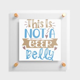 This Is Not A Beer Belly Floating Acrylic Print