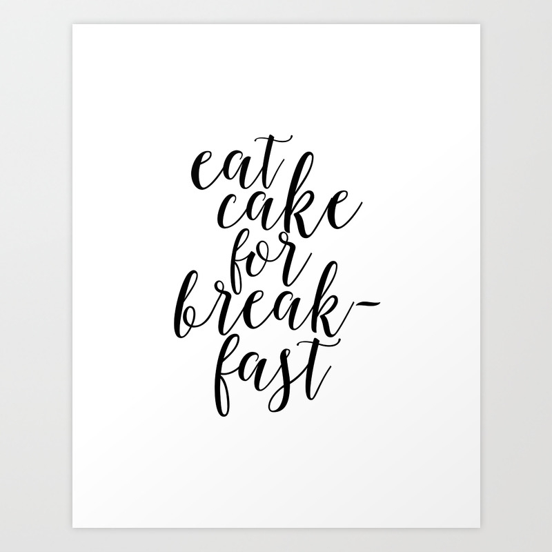 Quote Eat Cake For Breakfast Kitchen Decor Quote Prints Inspirational Quote Typography Art Print By Aleksmorin Society6