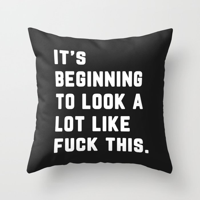 Look A Lot Like Fuck This Funny Sarcastic Quote Throw Pillow