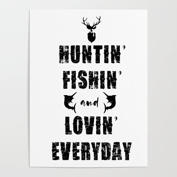 Huntin' Fishin' and Lovin' Everyday Hunter Fisherman Poster by Kanig  Designs