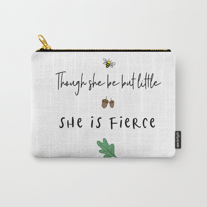 Though She Be But Little She Is Fierce Carry-All Pouch