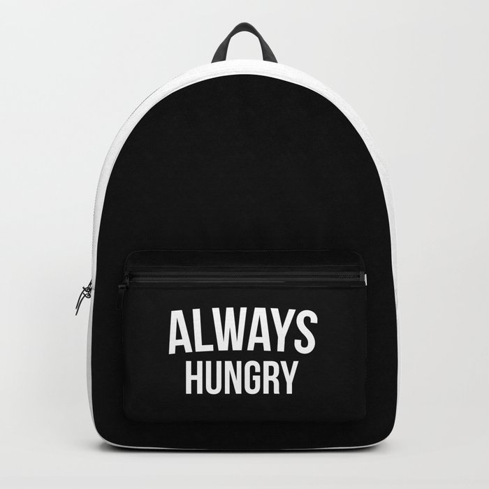 Always Hungry Funny Quote Backpack
