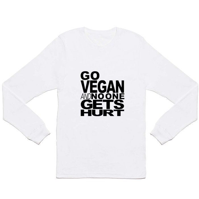 GO VEGAN AND NO ONE GETS HURT Long Sleeve T Shirt