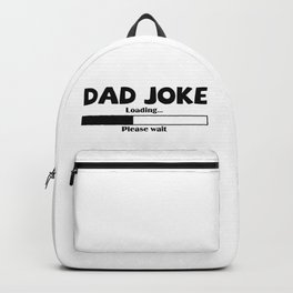 Dad Joke Loading Please Wait Backpack