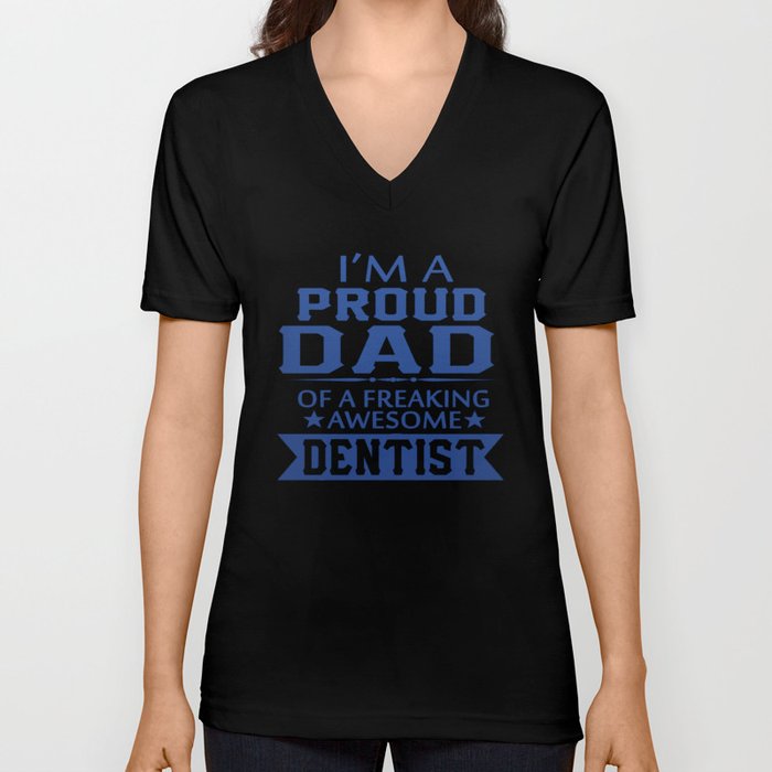 I'M A PROUD DENTIST'S DAD V Neck T Shirt