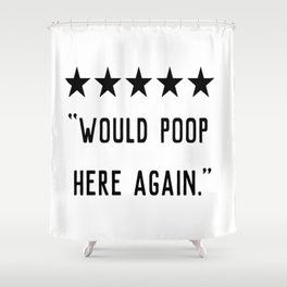 Would Poop Here Again Shower Curtain