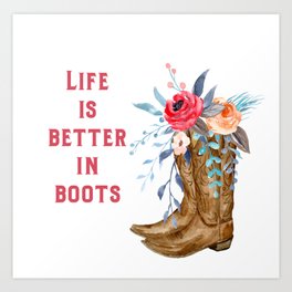 Life Is Better In Boots Art Print