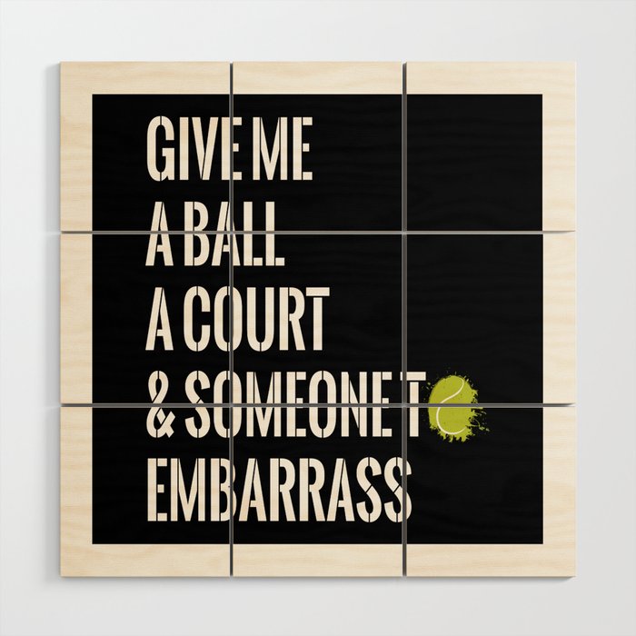 Give Me A Ball Racket Ball Wood Wall Art