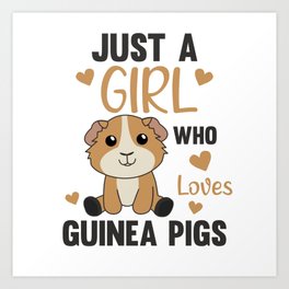 Just A Girl who Loves Guinea Pigs - Sweet Guinea Art Print