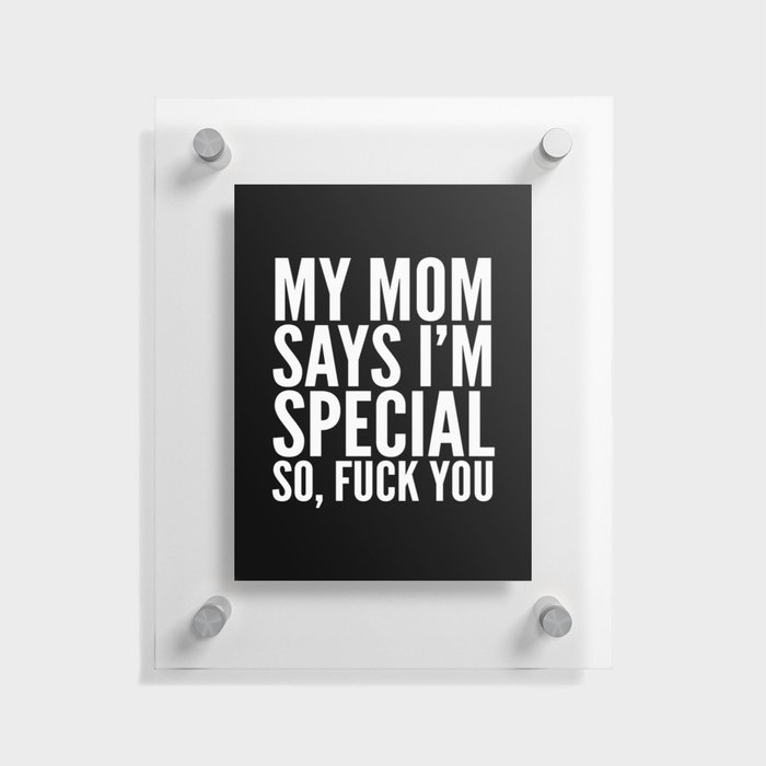 My Mom Says I'm Special So, Fuck You print by Creative Angel