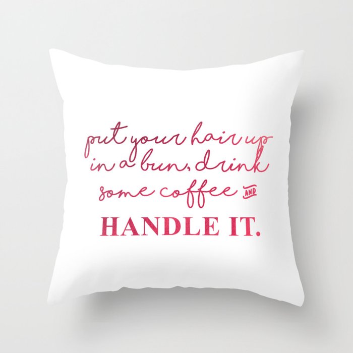 Put Your Hair in a Bun and Handle it Throw Pillow