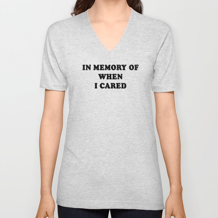 In memory of when I cared V Neck T Shirt