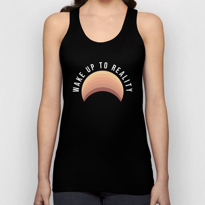 Wake up to reality Tank Top