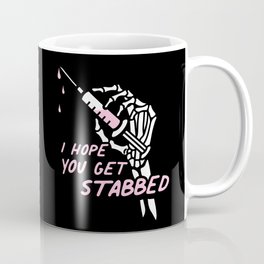 I Hope You Get Stabbed Coffee Mug