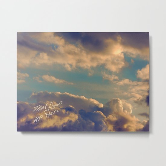 That Doesn't Matter Up Here Metal Print