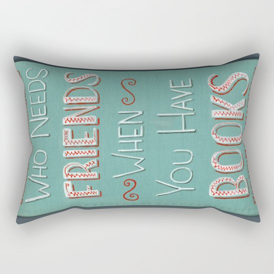 Who needs friends? Rectangular Pillow