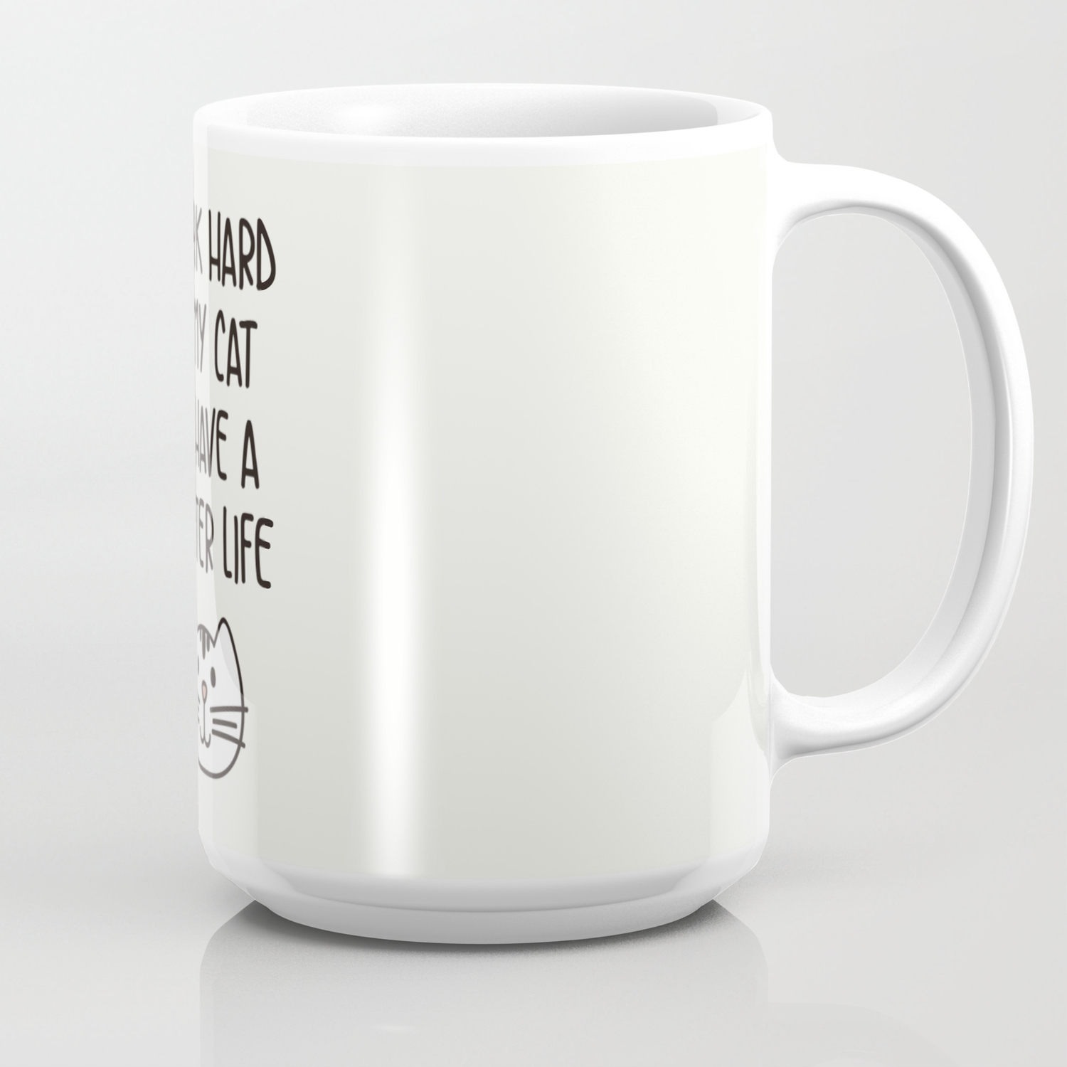 I Work Hard So My Cat Can Have A Better Life Coffee Mug By Kenyam