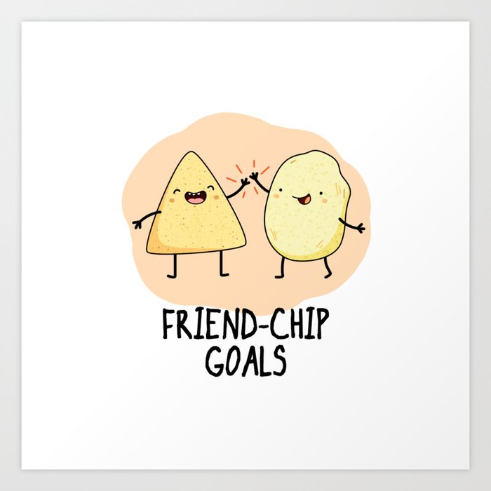 Friendchip Goals Cute Chip Pun Art Print