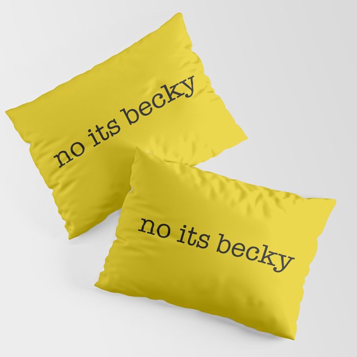 no its becky. Pillow Sham