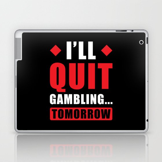 Ill Quit Gambling tomorrow Funny Gambling Laptop & iPad Skin