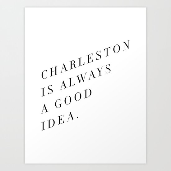 charleston is always a good idea Art Print