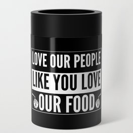 Love Our People Like You Love Our Food - Asian Can Cooler