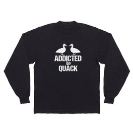 Addicted to Quack Funny Duck Lovers Long Sleeve T-shirt