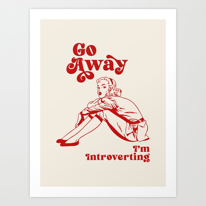 Go Away I'm Introverting Art Print