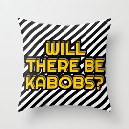 Will there be kabobs? Throw Pillow