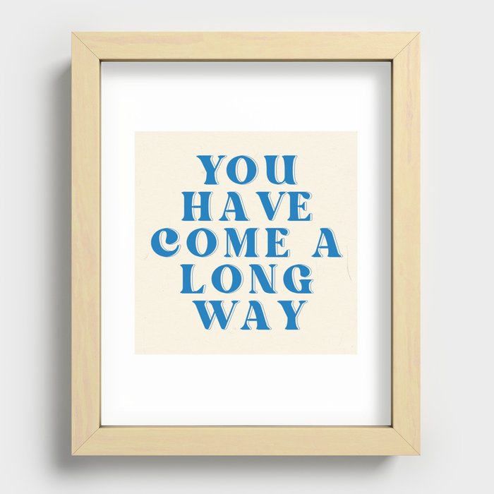 You Have Come A Long Way Recessed Framed Print