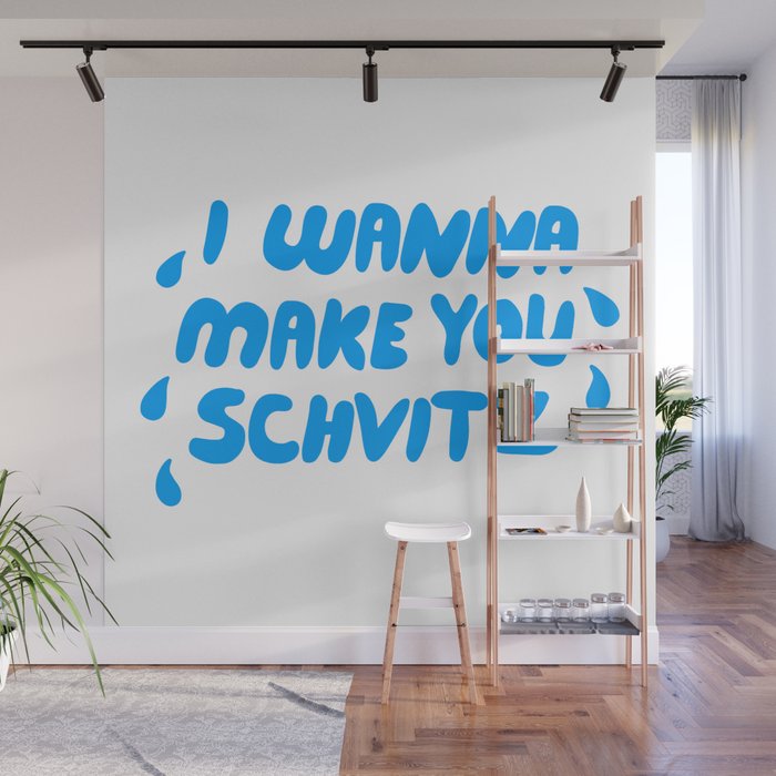 I Wanna Make You Schvitz Wall Mural