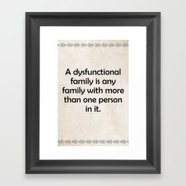 A dysfunctional family is any family Quotes Framed Art Print