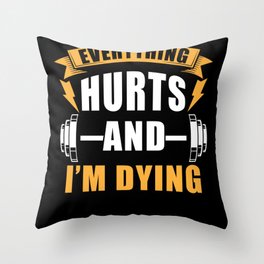 Everything hurts and Im dying Throw Pillow
