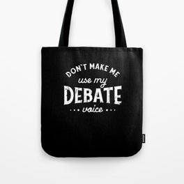 Don't make me use my debate voice - explain Tote Bag