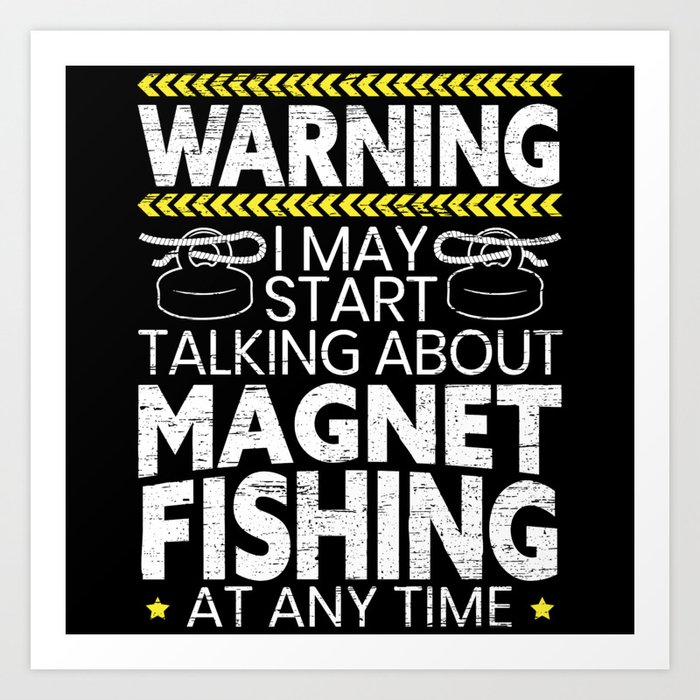 I May Start Talking About Magnet Fishing Treasure Art Print by NAO