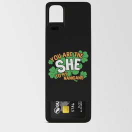 You Are The She To My Nanigans Funny Android Card Case