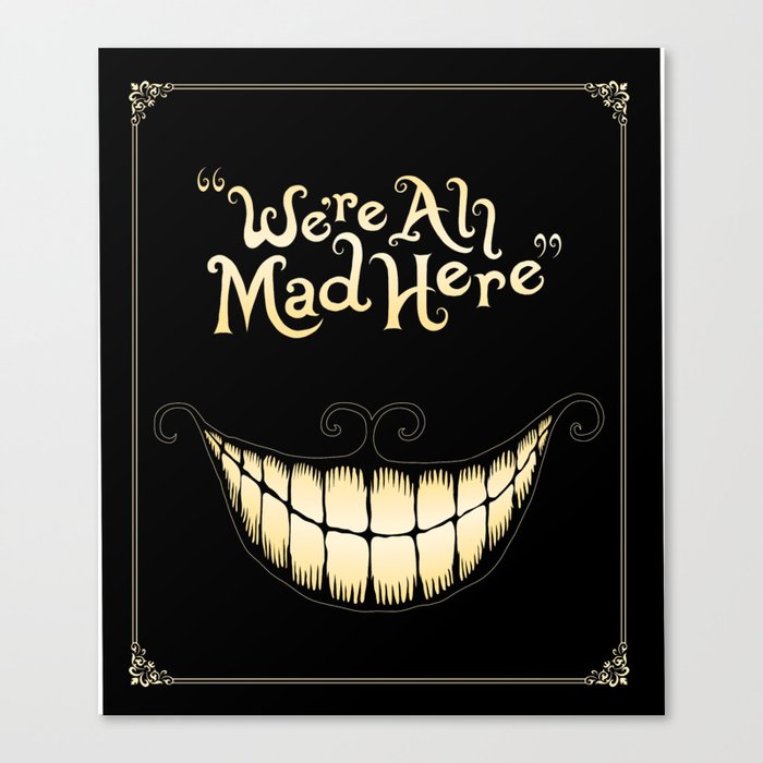 We're All Mad Here Canvas Print