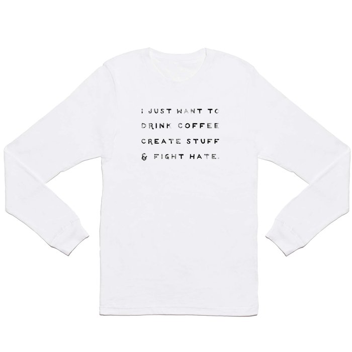I Just Want to Fight Hate Long Sleeve T Shirt
