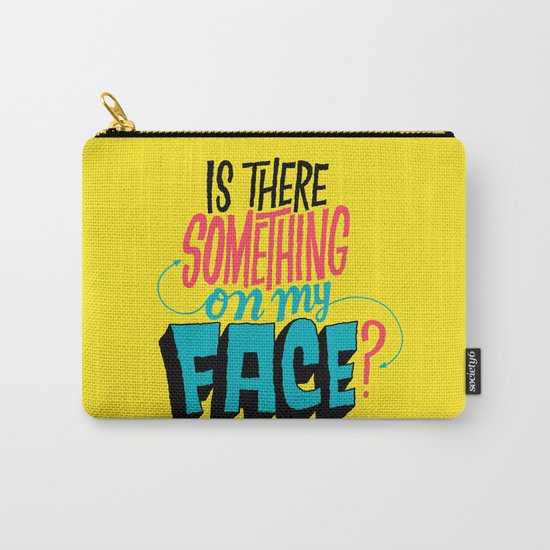 Is There Something On My Face? Carry-All Pouch