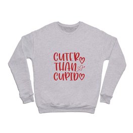 Cuter Than Cupid Valentine's Day Crewneck Sweatshirt