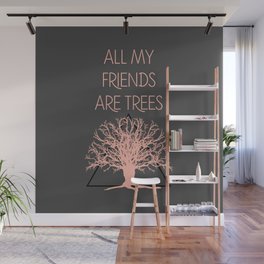 All My Friends Are Trees Wall Mural