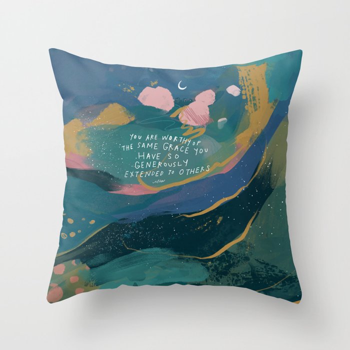 "You Are Worthy Of The Same Grace You Have So Generously Extended To Others." Throw Pillow
