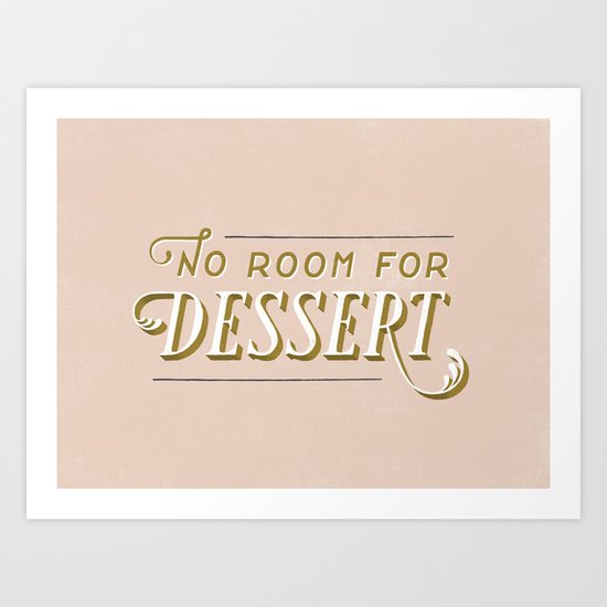 No Room For Dessert Art Print