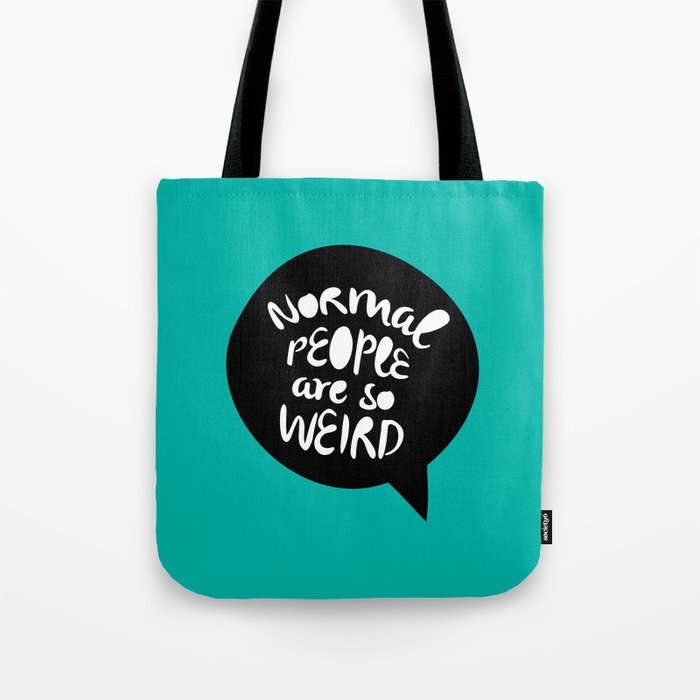 Normal people are so weird Tote Bag