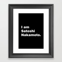 I am Satoshi Nakamoto Framed Art Print