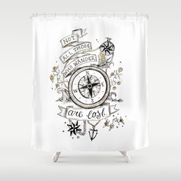 Not all those who wander are lost print Shower Curtain