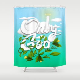 Only God Shower Curtain
