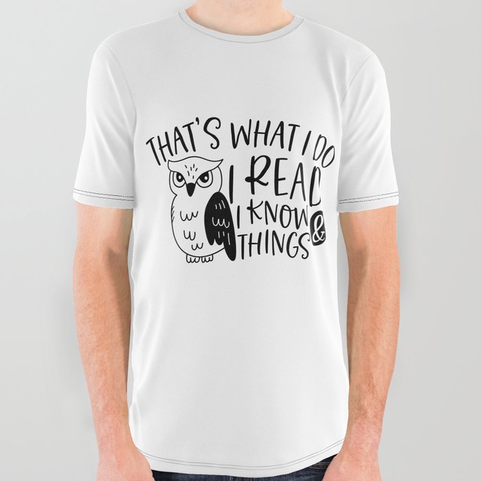 That's What I Do I Read And I Know Things All Over Graphic Tee